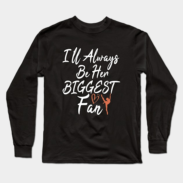 I'll Always Be Her Biggest Fan: funny Gymnastics - gift for women - cute Gymnast / girls gymnastics gift style idea design Long Sleeve T-Shirt by First look